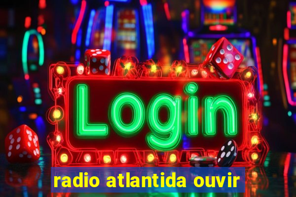 radio atlantida ouvir